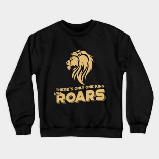 There is only one king who roars Crewneck Sweatshirt